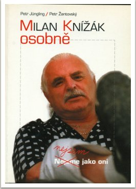MILAN KNÍŽÁK OSOBNĚ – nejsem jako oni. Je to interview s Petrem Žantovským, vyšla v nakl. VOTOBIA, Praha, 2003