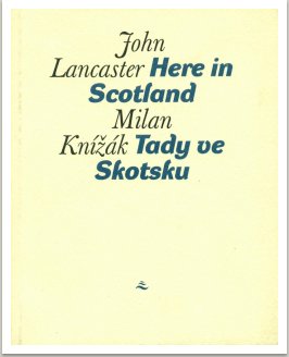John Lancaster, Milan Knížák - HERE IN SCOTLAND (TADY VE SKOTSKU)