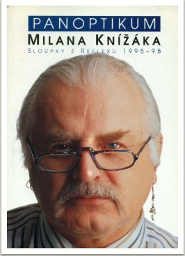 PANOPTIKUM MILANA KNÍŽÁKA - Sloupky z Reflexu 1995-1998, vyd. Votobia Praha, 1998