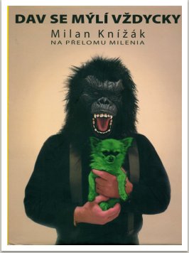 MILAN KNÍŽÁK - DAV SE MÝLÍ VŽDYCKY - Milan Knížák na přelomu milenia Vyd. Nadace Universitas Masarykiana, edice Heureka, Brno, 2004