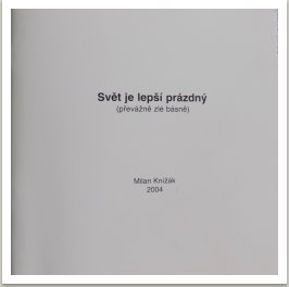 Svět je lepší prázdný (převážně zlé básně), Alphamedia, 2004